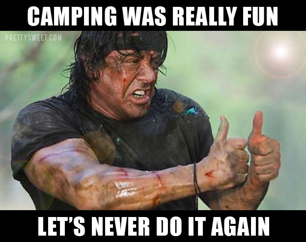 camping is not fun meme