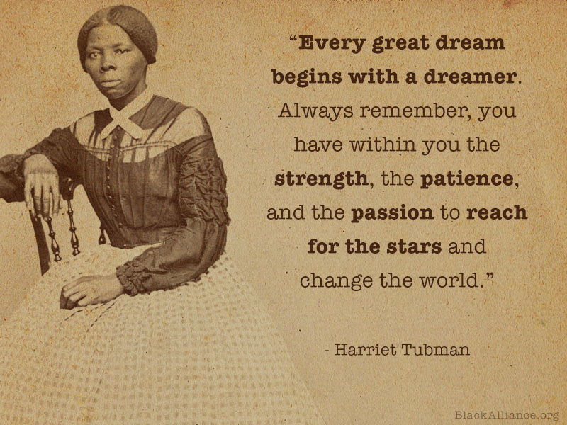 harriet tubman quote every great dream