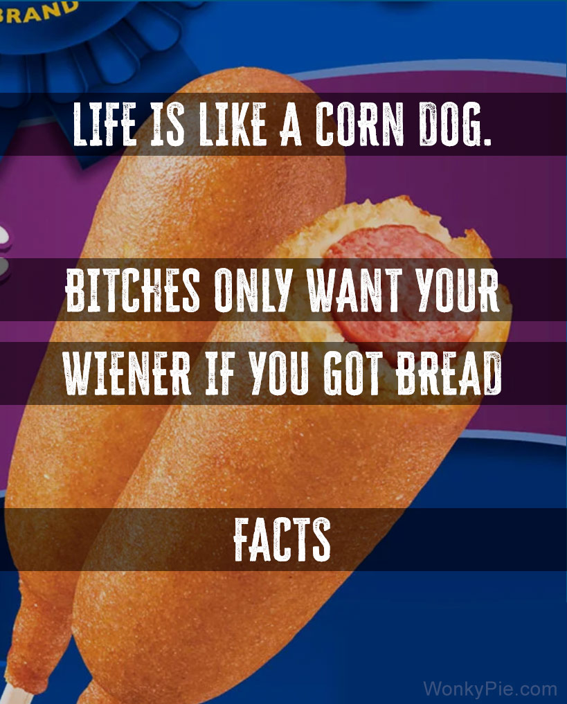 life is like corndog
